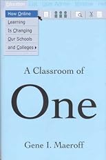 A Classroom of One: How Online Learning is Changing our Schools and Colleges