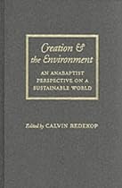 Creation and the Environment: An Anabaptist Perspective on a Sustainable World (Center Books in Anabaptist Studies)