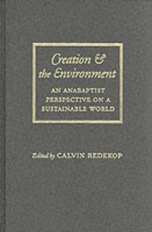 Creation and the Environment: An Anabaptist Perspective on a Sustainable World (Center Books in Anabaptist Studies)