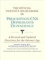 The Official Patient's Sourcebook on Prescription Cns Depressants Dependence: A Revised and Updated Directory for the Internet Age