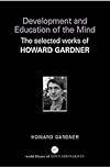 Development and Education of Mind: The Selected Works of Howard Gardner