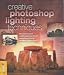 Creative Photoshop Lighting Techniques: Master the Art of Creative Lighting Effects Using These Clearly Explained Photoshop Projects