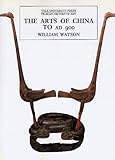 The Arts of China to A.D. 900 (0300059892) by Watson, William