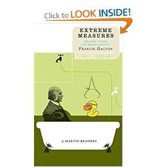 Extreme Measures: The Dark Visions and Bright Ideas of Francis Galton