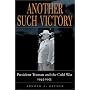Another Such Victory: President Truman and the Cold War, 1945-1953 (Stanford Nuclear Age Series)
