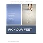 Fix Your Feet: Build the Best Foundation for Healthy, Pain-Free Knees, Hips, and Spine