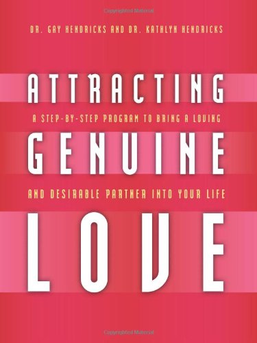 Attracting Genuine Love: A Step-By-Step Program to Bringing a Loving and Desirable Partner into Your Life