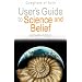 User's Guide to Science and Belief