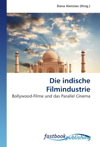FastBook Publishing Die indische Filmindustrie: Bollywood-Filme und das Parallel Cinema