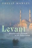 Levant: Splendour and Catastrophe on the Mediterranean
