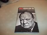 Never Give In ! The Challenging Words Of Winston Churchill