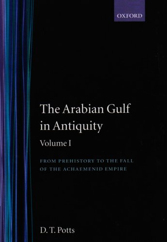 The Arabian Gulf in Antiquity: Volume I: From Prehistory to the Fall of the Achaemenid Empire: From Prehistory to the Fall of the Achaemenid Empire Vol 1