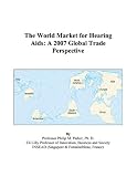 The World Market for Hearing Aids: A 2007 Global Trade Perspective