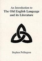 An Introduction to the Old English Language and Its Literature