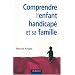 Comprendre l'enfant handicap� et sa famille