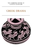 The Cambridge History of Classical Literature: Volume 1, Greek Literature, Part 2, Greek Drama: Greek Literature v. 1 (The Cambridge History of Classical Literature)
