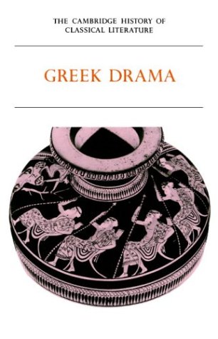 The Cambridge History of Classical Literature: Volume 1, Greek Literature, Part 2, Greek Drama: Greek Literature v. 1