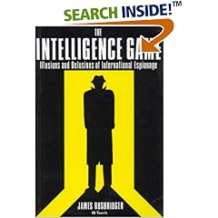 The Intelligence Game: The Illusions and Delusions of International Espionage