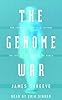The Genome War: How Craig Venter Tried to Capture the Code of Life and Save the World