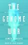 The Genome War: How Craig Venter Tried to Capture the Code of Life and Save the World