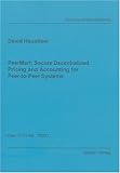 PeerMart: Secure Decentralized Pricing and Accounting for Peer-to-Peer Systems: Secure Decentralized Pricing and Accounting for Peer-to-peer Systems (Berichte Aus Der Kkmmunikationstechnik)