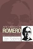 Archbishop Romero: Memories and Reflections