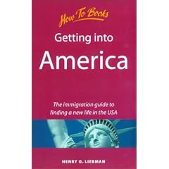 Getting into America: The Immigration Guide to Finding a New Life in the USA (Living & working abroad)