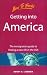 Book Getting into America: The Immigration Guide to Finding a New Life in the USA