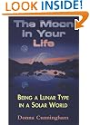 The Moon in Your Life: Being a Lunar Type in a Solar World