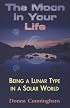 The Moon in Your Life: Being a Lunar Type in a Solar World