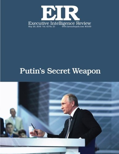 Putin's Secret Weapon: Executive Intelligence Review; Volume 43, Issue 21