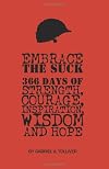 Embrace The Suck:: 366 Days of  courage, strength, inspiration, wisdom and hope.