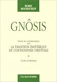 Gnôsis : Etude et commentaires sur la tradition ésotérique de l'orthodoxie orientale, tome 1
