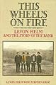 This Wheel's on Fire: Levon Helm and the Story of the 