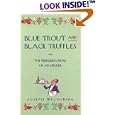 Blue Trout and Black Truffles: The Peregrinations of an Epicure