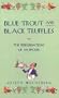 Blue Trout And Black Truffles: THE PERIGRINATIONS OF AN EPICURE