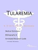 Tularemia - A Medical Dictionary, Bibliography, and Annotated Research Guide to Internet References