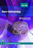 2007-2008 Basic and Clinical Science Course Section 5: Neuro-Ophthalmology