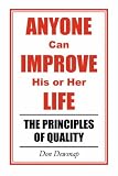 ANYONE can IMPROVE his or her LIFE: The Principles of Quality