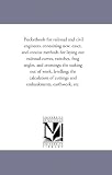 Pocketbook for railroad and civil engineers, containing new, exact, and concise methods for laying out railroad curves, switches, frog angles, and crossings; ... of cuttings and embankments, earthwork, etc.