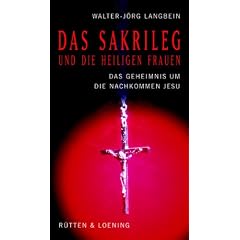 Das Sakrileg und die Heiligen Frauen/ Das Geheimnis um Jesu Nachkommen/ Die Wahrheit �ber den Da-Vinci-Code