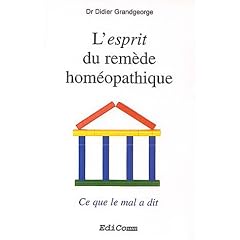 L'esprit du rem�de hom�opathique : Ce que le mal a dit