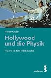 Hollywood und die Physik: Was wir im Kino wirklich sehen - Werner Gruber