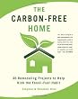 The Carbon-Free Home: 36 Remodeling Projects to Help Kick the Fossil-Fuel Habit
