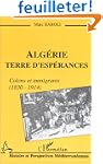 Alg�rie, terre d'esp�rances: Colons e...