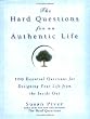 The Hard Questions for an Authentic Life: 100 Essential Questions for Designing Your Life from the Inside Out