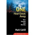 One Heartbeat Away: Your Journey into Eternity by Mark Cahill, Lynn Copeland, and Russell Barr