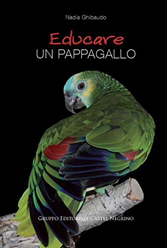 Educare un pappagallo (Pet-ology professional) (Italian Edition)