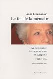 Le feu de la m�moire : La R�sistance, le communisme et l_Alg�rie, 1940-1965