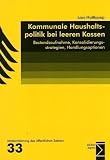 Kommunale Haushaltspolitik bei leeren Kassen: Bestandsaufnahme, Konsolidierungsstrategien, Handlungsoptionen - Lars Holtkamp